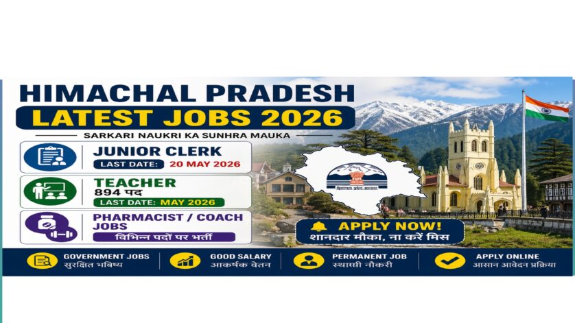 Himachal Pradesh latest government jobs 2026 image showing Junior Clerk last date 20 May, Teacher 894 posts and Pharmacist Coach vacancies with mountain background