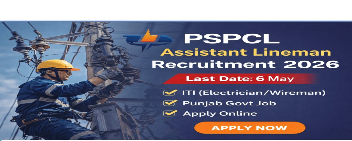 PSPCL Assistant Lineman Recruitment 2026 last date 6 May ITI electrician job apply online